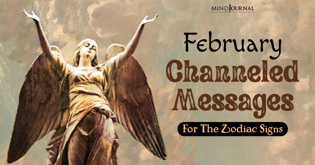 February Spiritual Guidance And Channeled Messages For The 12 Zodiac Signs