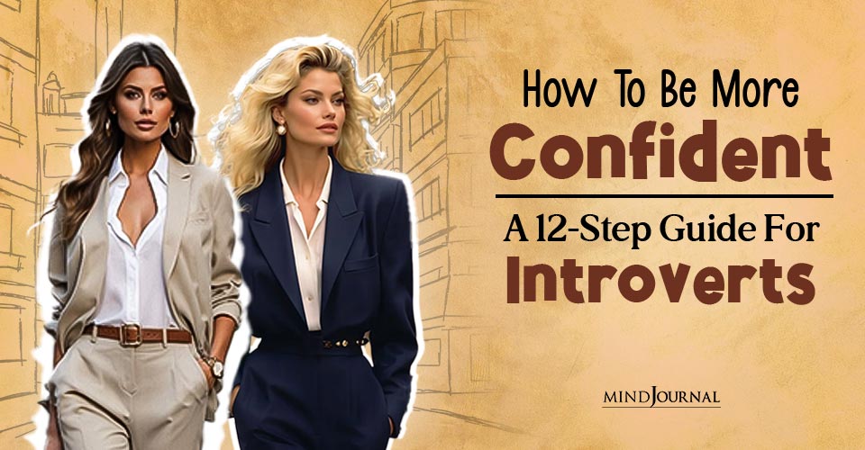 How To Be More Confident: A 12-Step Guide For Introverts