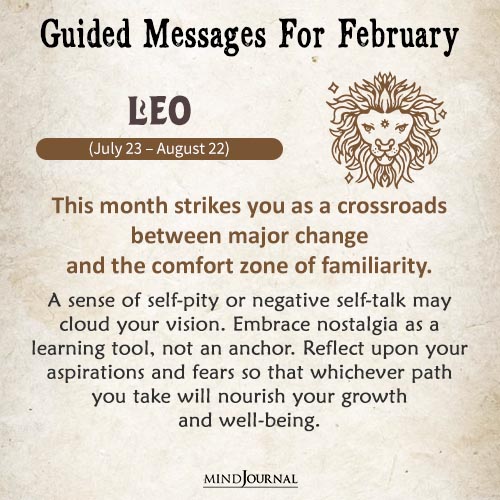 Leo This month strikes you as a crossroads
