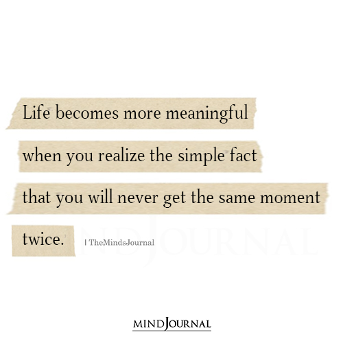 Life Becomes More Meaningful When You Realize