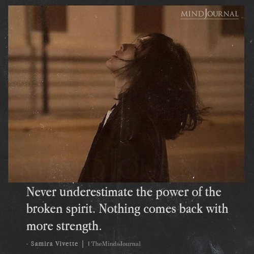 Never Underestimate The Power Of The Broken Spirit