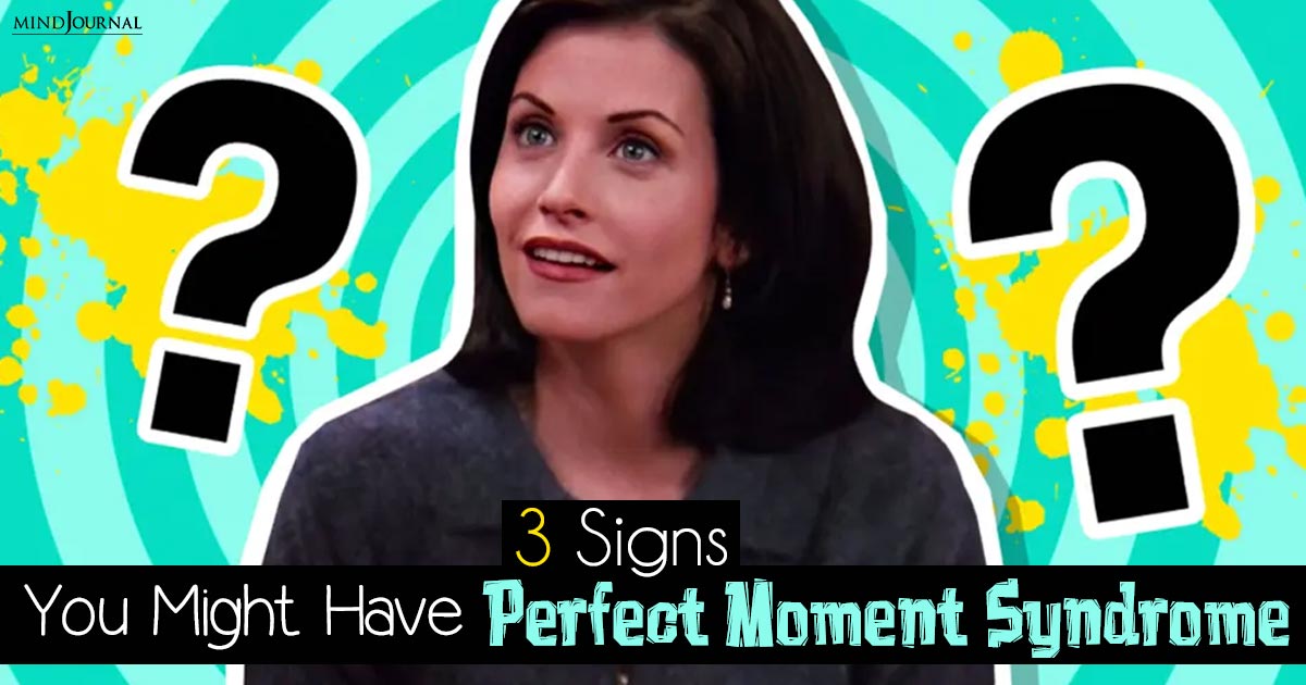 3 Signs You Might Have ‘Perfect Moment Syndrome’ — And How To Get Over It