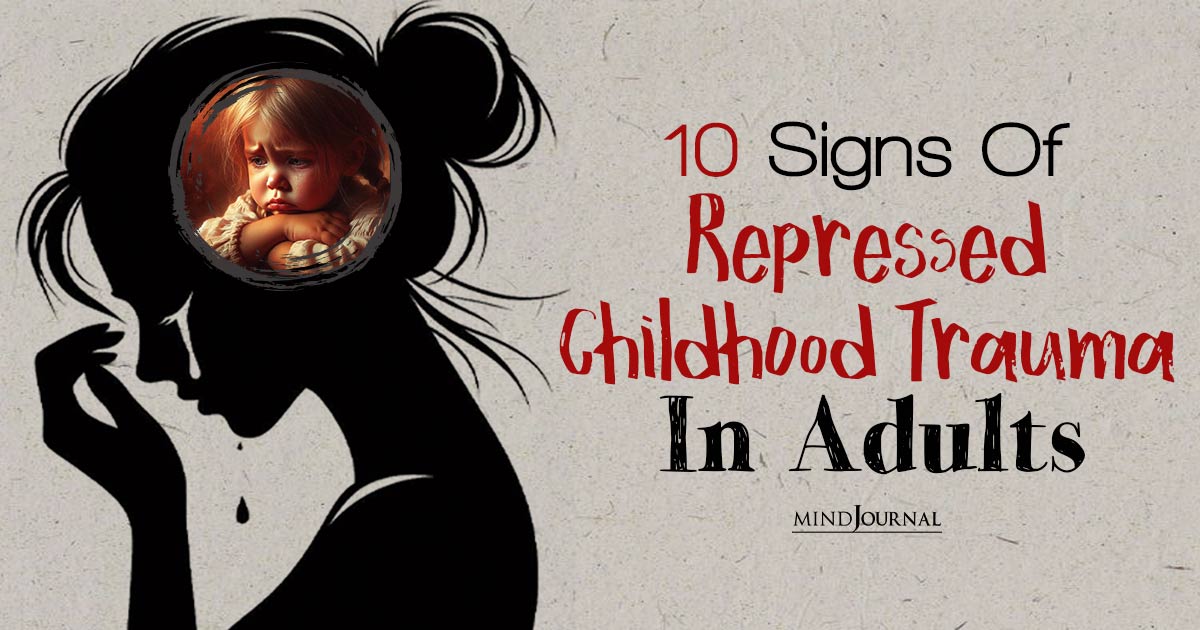 Signs Of Repressed Childhood Trauma In Adults