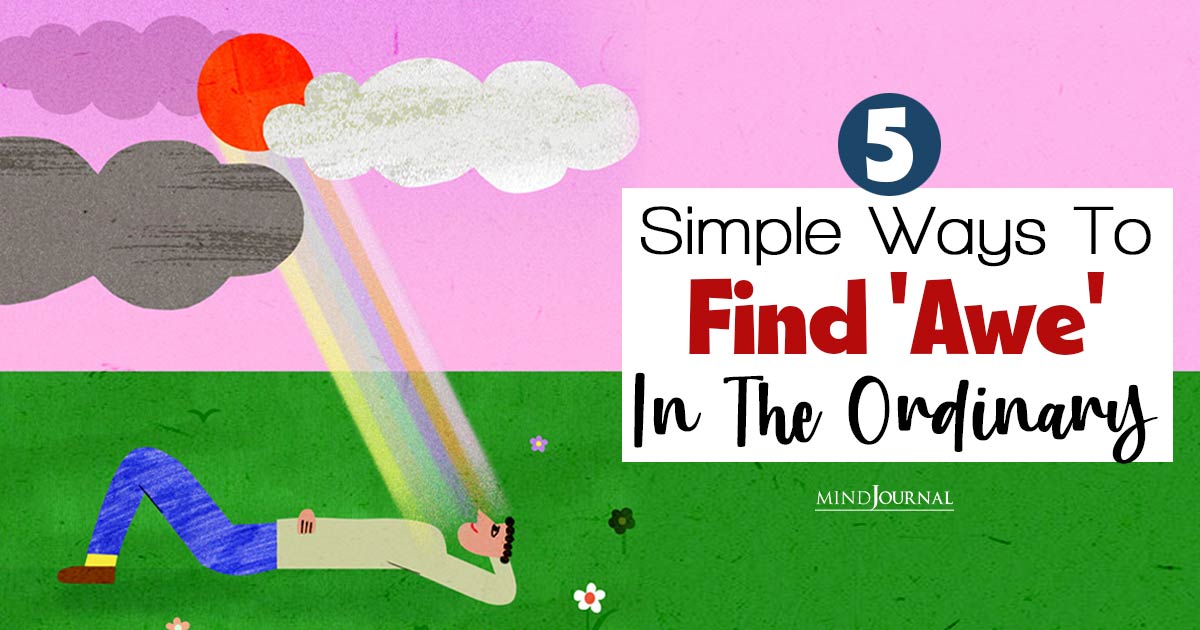 5 Simple Ways To Find ‘Awe’ In The Ordinary