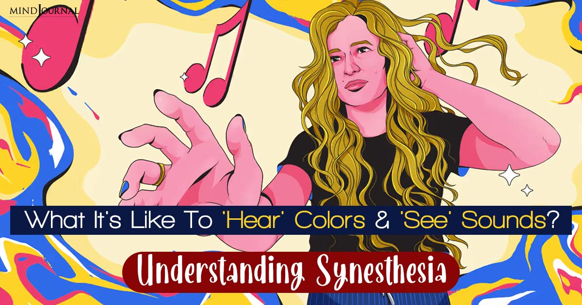 How Do Some People ‘Hear’ Colors And ‘See’ Sounds? — A Look Into Synesthesia