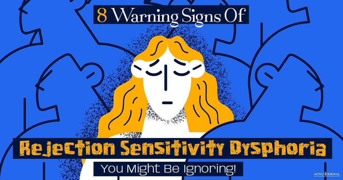 Don’t Let Rejection Sensitivity Dysphoria Go Unnoticed: 8 Key Signs To Look Out For