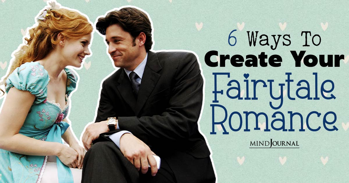 How To Have A Fairytale Romance? Ways To Create One