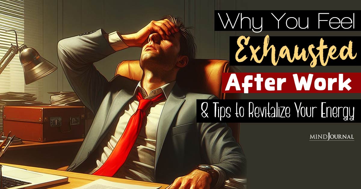 Why Am I So Exhausted After Work? 8 Reasons For After-Work Exhaustion And What To Do