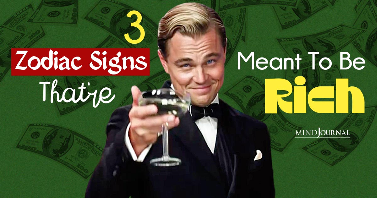 3 Zodiac Signs That Are Meant To Be Rich​ And What Makes Them Wealth Magnets