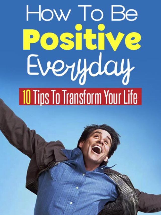 How To Be Positive Everyday: 10 Tips For A Consistently Positive Mindset