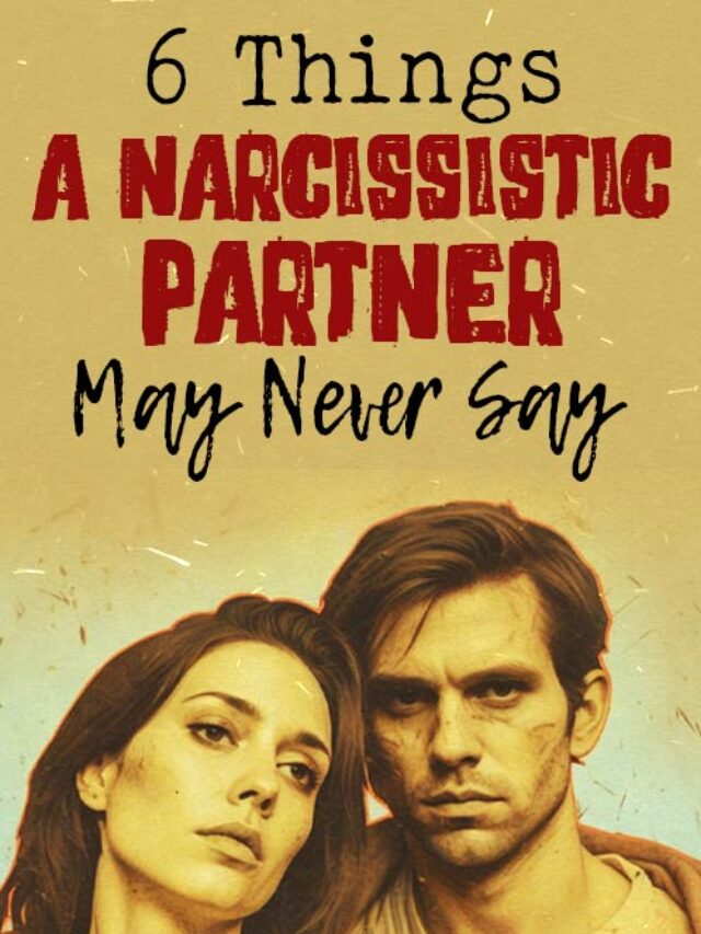 6 Things A Narcissistic Partner May Never Say