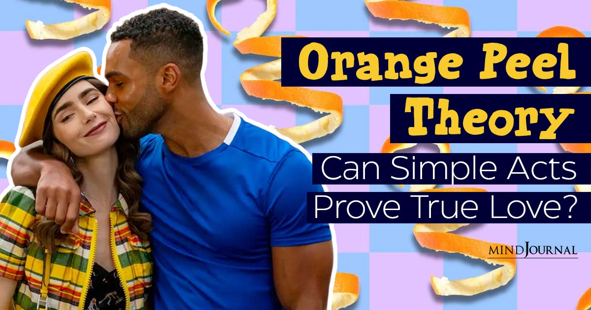 Is Love In The Little Things? Exploring The ‘Orange Peel Theory’ On Relationships