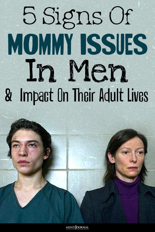 5 Signs Of Mommy Issues In Men Affect That Their Adult Lives 