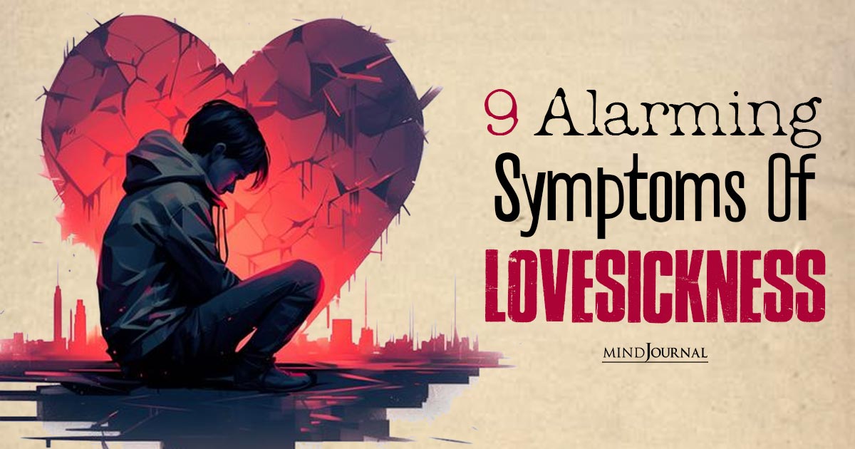 Crushed By Love? 9 Alarming Symptoms Of Lovesickness You Can’t Ignore