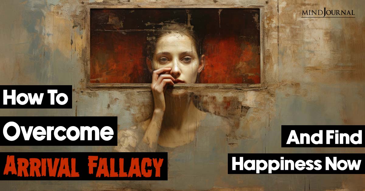 How To Overcome Arrival Fallacy And Find True Fulfillment 