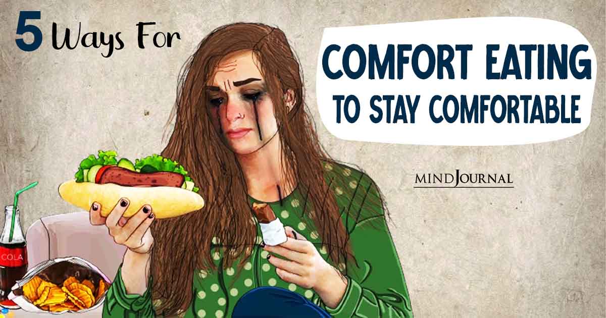 Binge Eating Or Comfort Eating? 5 Ways For Comfort Eating To Stay Comfortable