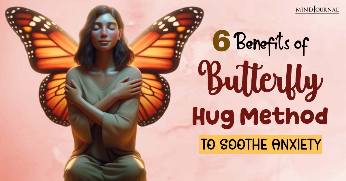 Butterfly Hug Method: 6 Remarkable Benefits of Hugging Yourself for Anxiety Relief
