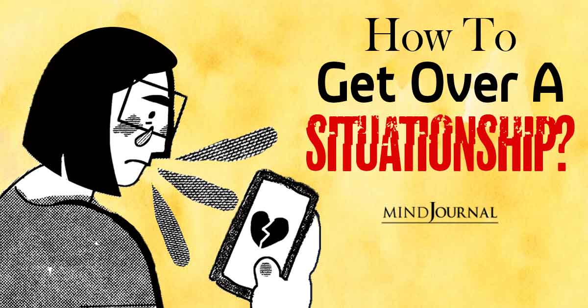 How To Move On From A Situationship? 3 Things That Can Help You