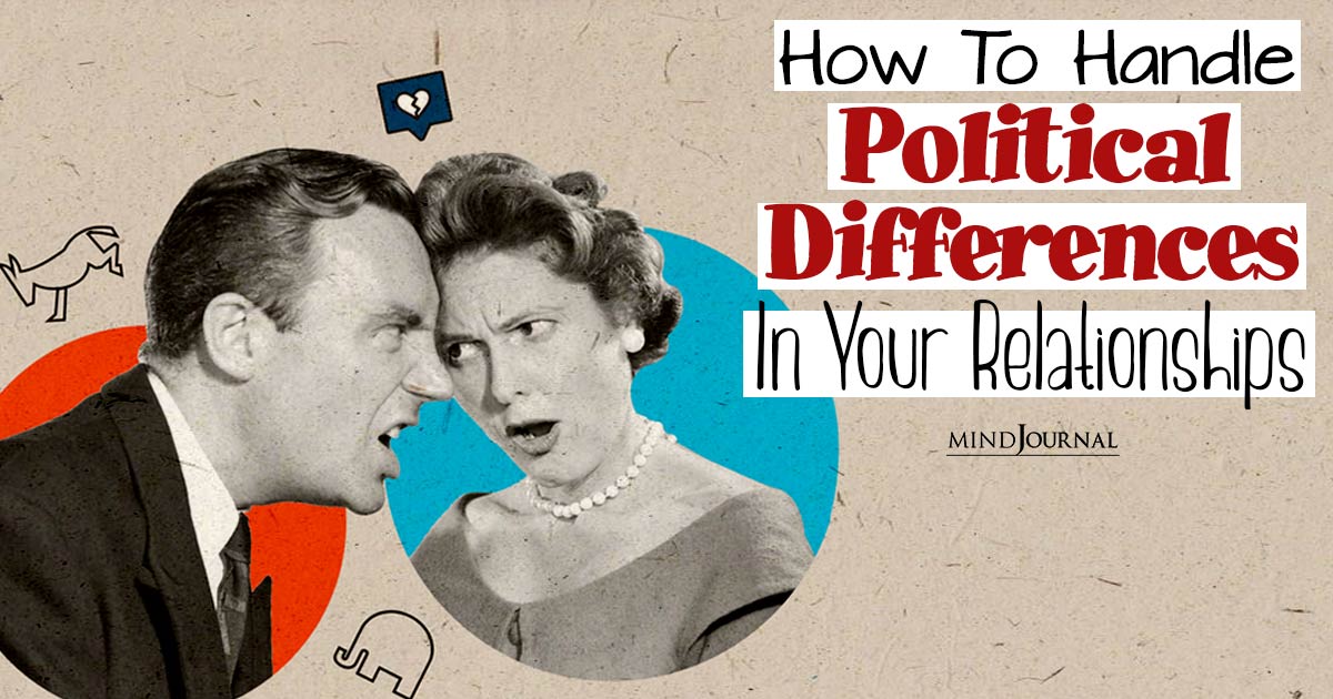 How To Handle Political Differences In Your Relationships: Strengthening Ties