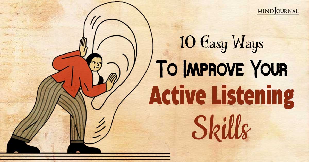 How To Improve Your Active Listening Skills? 10 Easy Ways To Be A Better Listener
