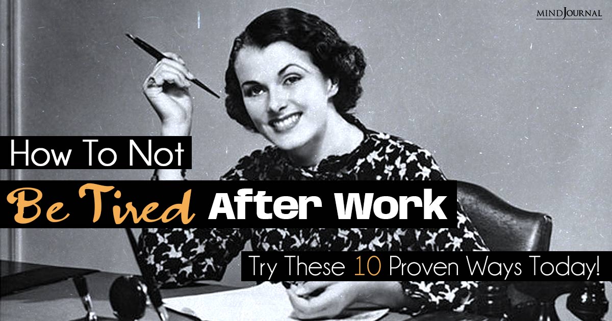 How To Not Be Tired After Work: Ways To Prevent Burnout!