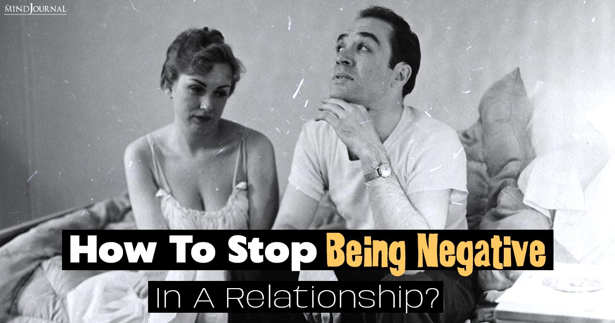 How To Stop Being Negative In A Relationship? Strategies