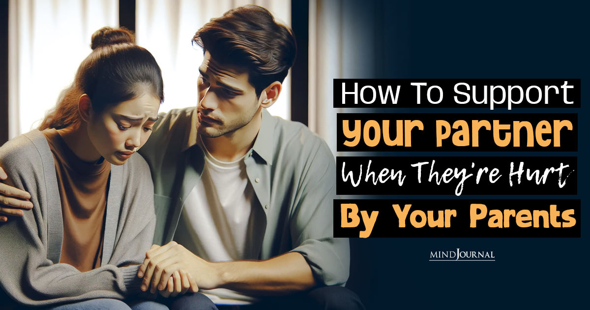 How To Support Your Partner When They’re Hurt By Your Parents