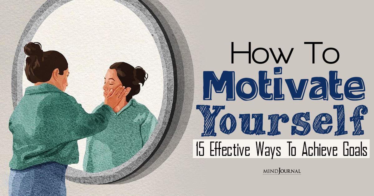 How to Motivate Yourself: Effective Ways To Achieve Goals