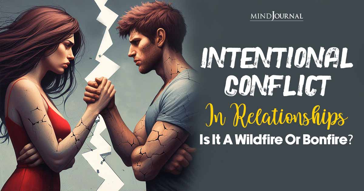 Intentional Relationship Conflict: Exploring The Flames – Wildfire Or Bonfire?