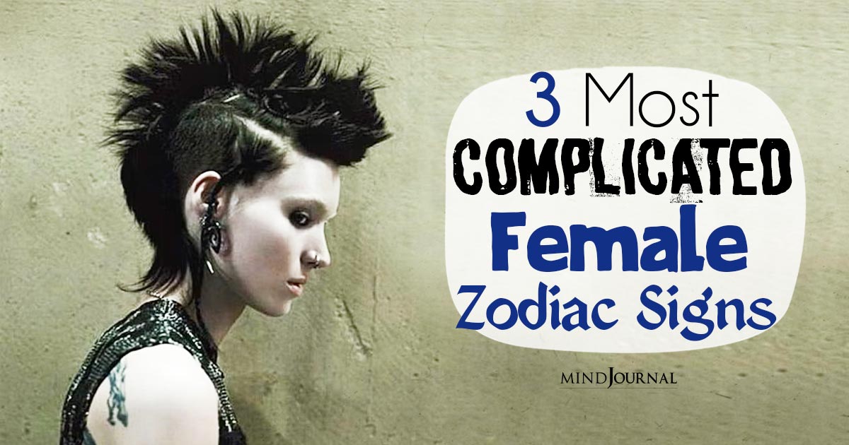 3 Most Complicated Female Zodiac Signs: Cosmic Women Who Are More Than Meets the Eye!