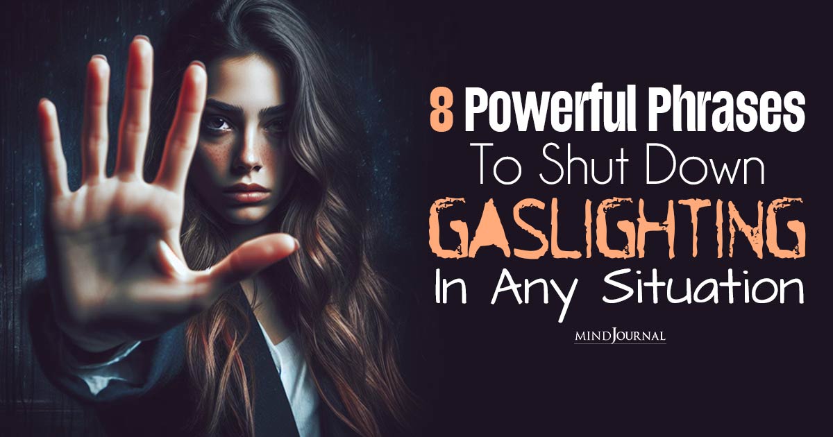 8 Powerful Phrases To Shut Down Gaslighting With Confidence