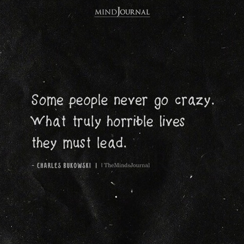 Some People Never Go Crazy