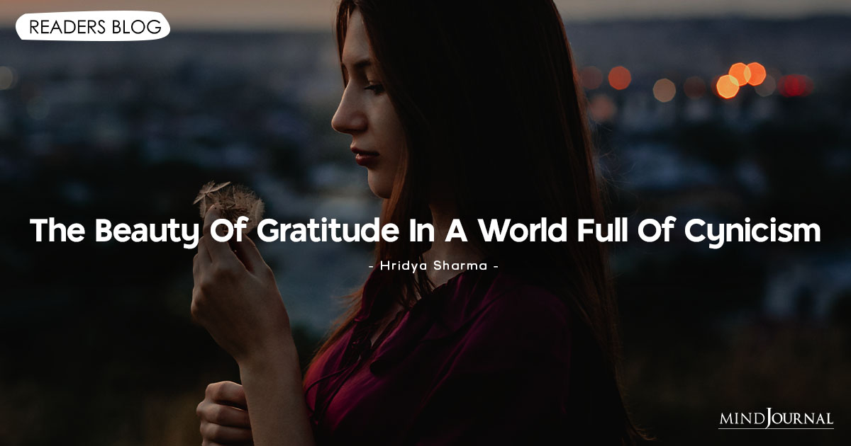 The Beauty Of Gratitude In A World Full Of Cynicism