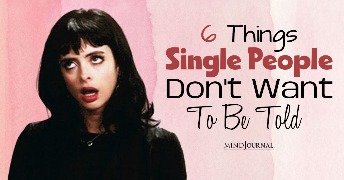 Things Single People Are Tired Of Hearing: Enough Already