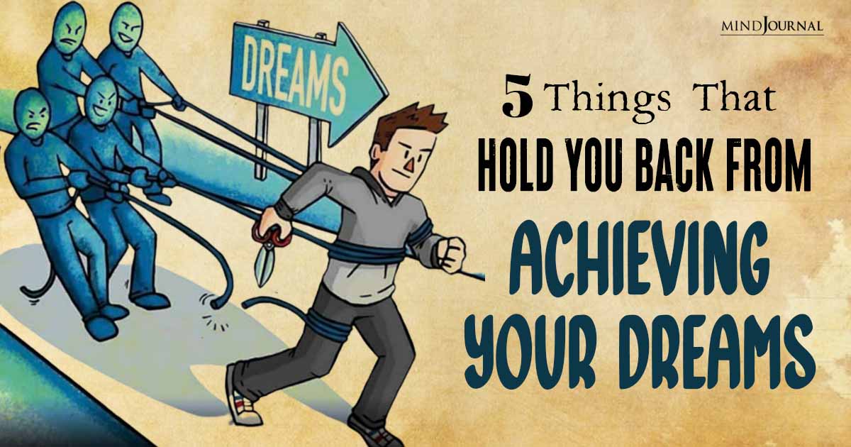 Things That Hold You Back From Achieving Your Dreams