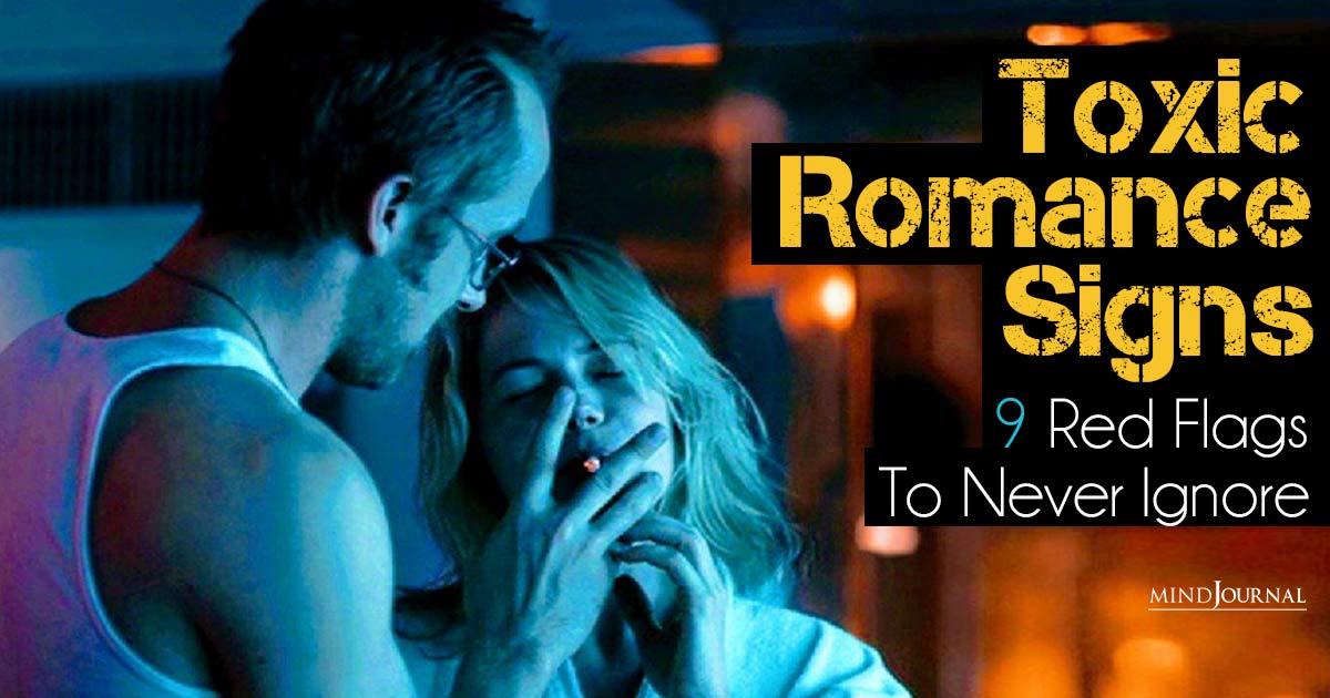 Are All Romantic Relationships Toxic? 9 Toxic Romantic Signs They Don’t Want You To Know About