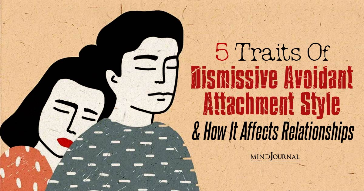 What Is Dismissive Avoidant Attachment Style: Traits