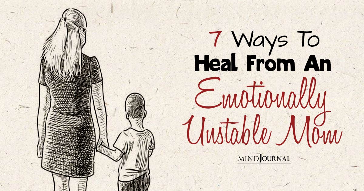 7 Ways To Heal From An Emotionally Unstable Mom