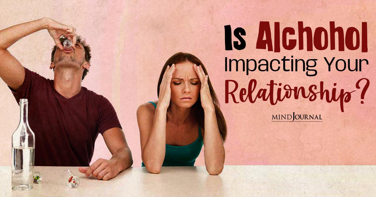 3 Reasons Why Alcohol Affects Your Relationship And What To Do About It