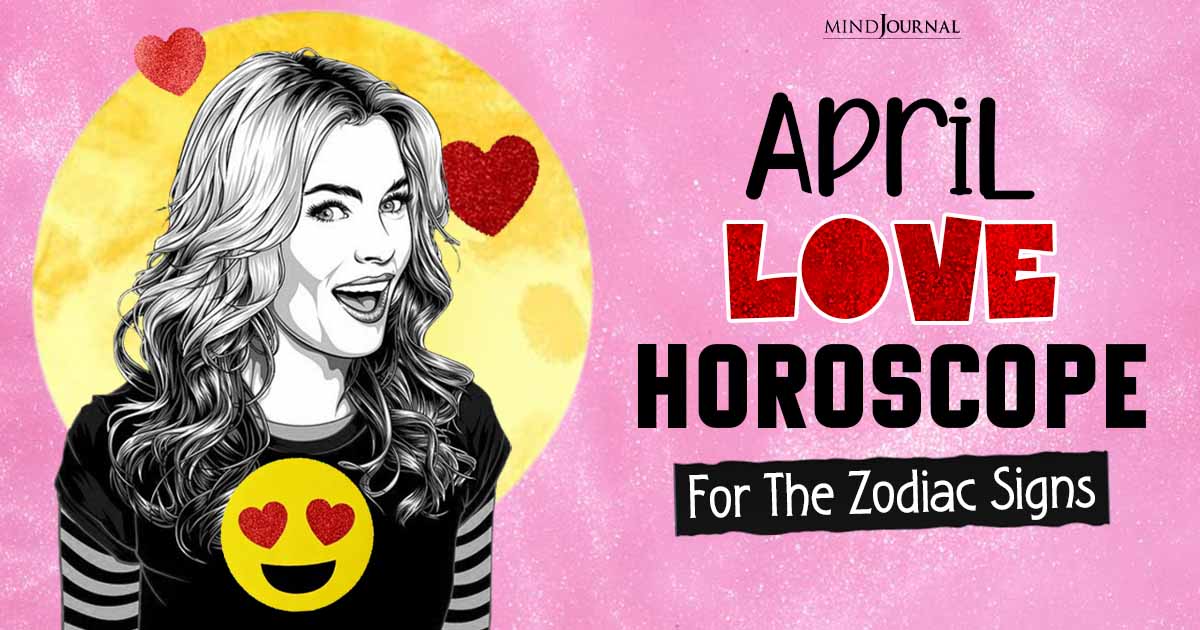 April Love Monthly Horoscope For Zodiac Signs Revealed