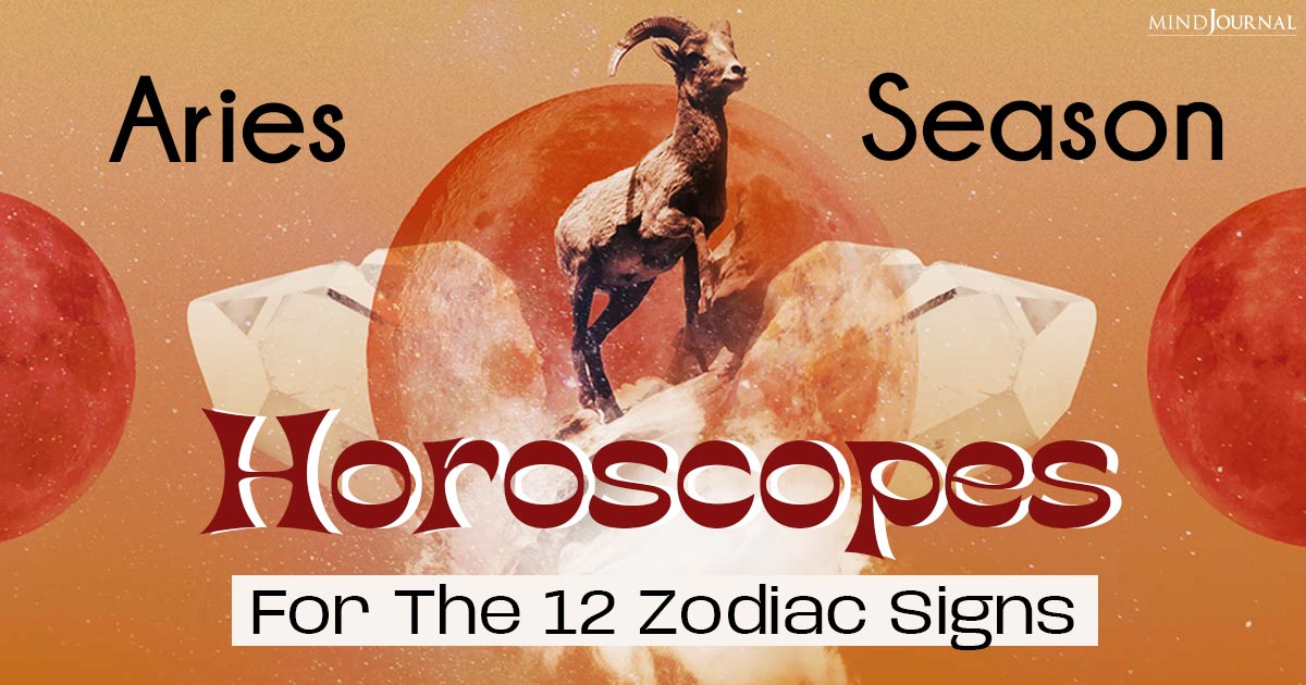 Aries Season Horoscopes For The 12 Zodiac Signs Is Here!