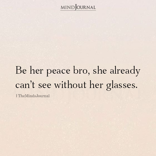 Be Her Peace Bro