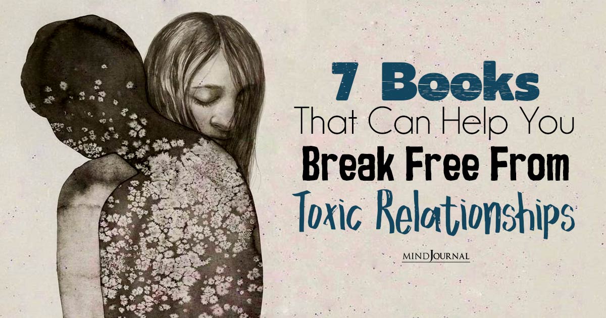 Toxic Love Books: 7 Books That Can Help You Break Free From Toxic Relationships