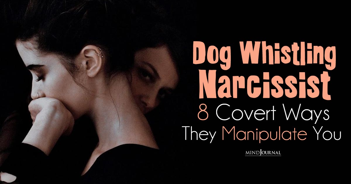 Dog Whistling Narcissist: 8 Ways Narcissists Use This Covert Manipulation Tactic