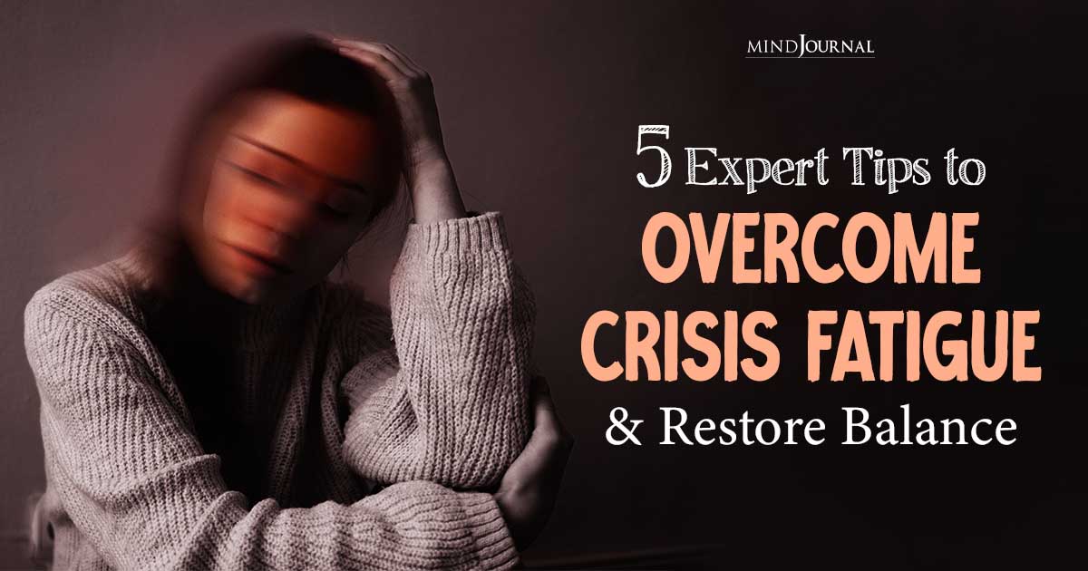Overwhelmed By Setbacks? 5 Effective Ways To Combat Crisis Fatigue And Recharge Your Spirit