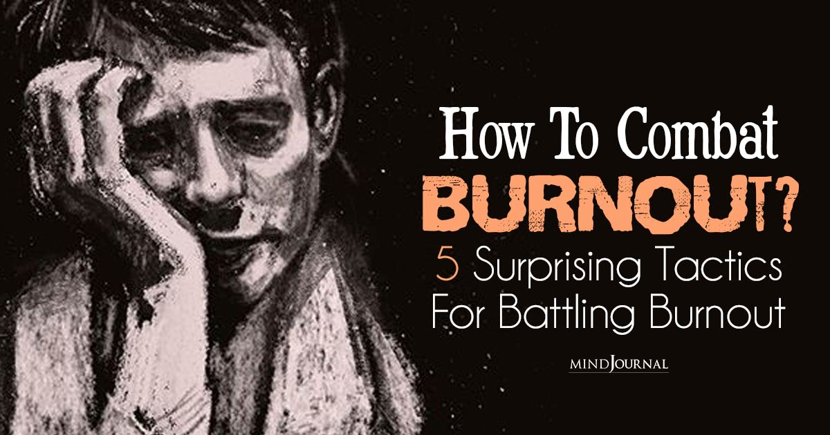 How To Combat Burnout? 5 Surprising Tactics For Battling Burnout