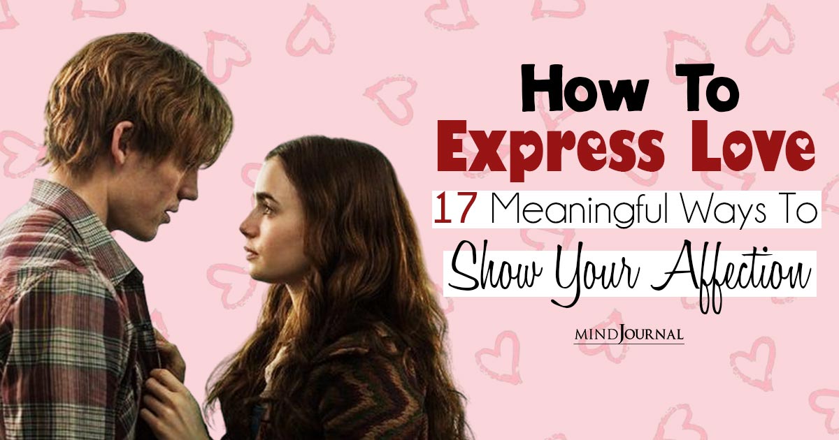 How To Express Your Love Genuinely: 17 Powerful Ways To Show That You Truly Love Someone