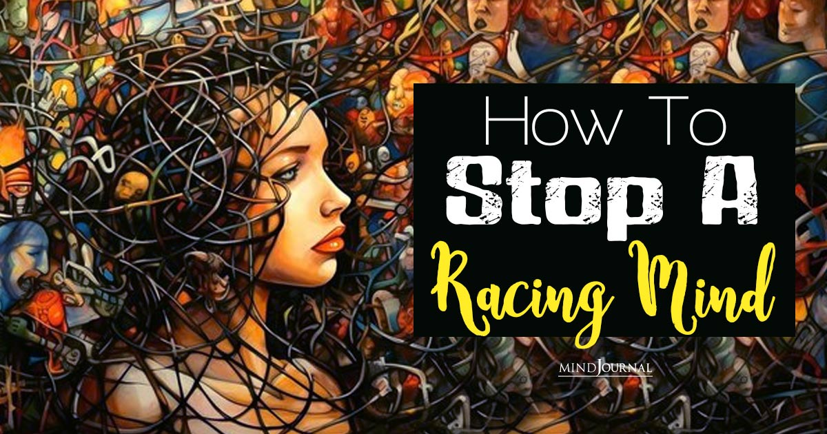 How To Stop A Racing Mind: 7 Techniques For Mastering Mental Turbulence