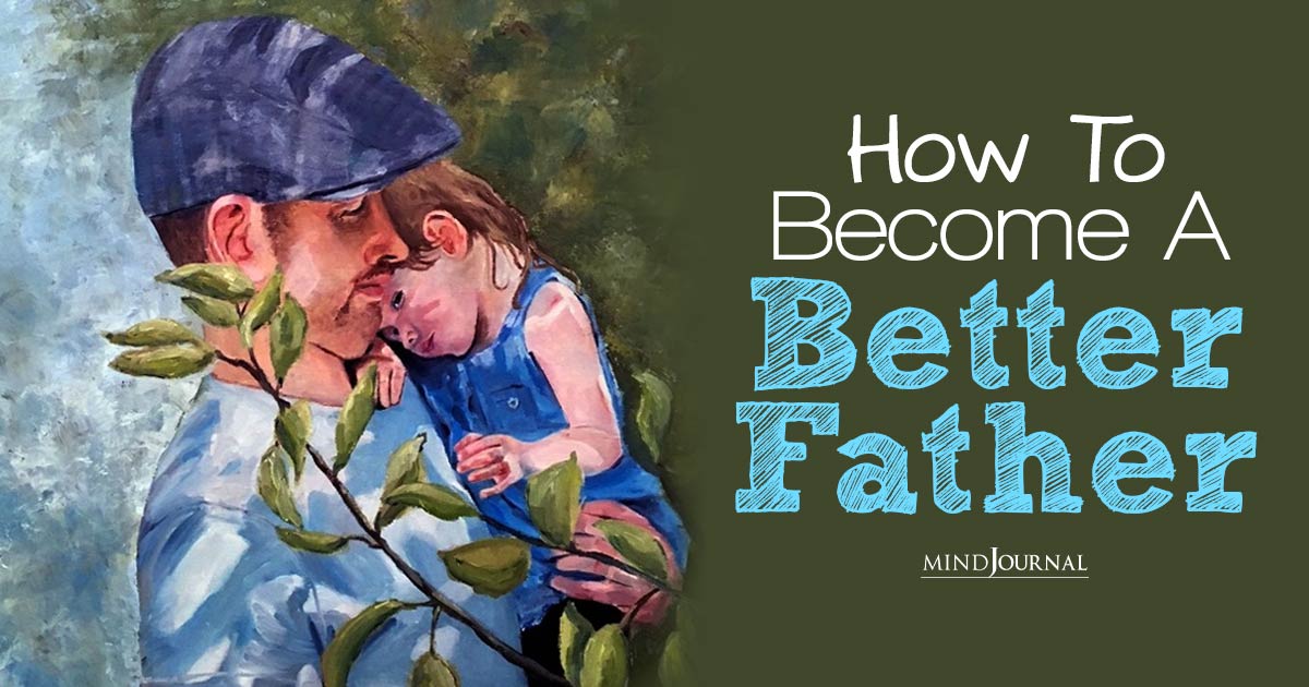 How To Become A Better Father: Tips and Tricks
