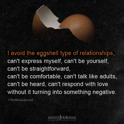 I Avoid The Eggshell Type Of Relationships
